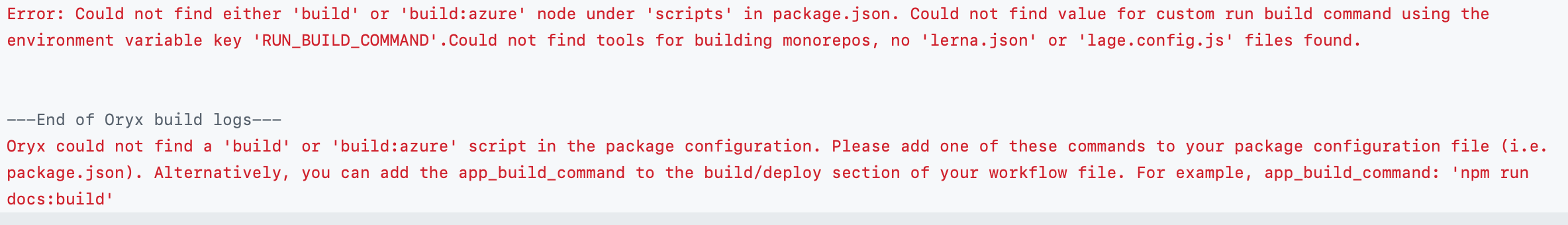 Error: Could not find either 'build' or 'build:azure' node under 'scripts' in package.json. Could not find value for custom run build command using the environment variable key 'RUN_BUILD_COMMAND'.Could not find tools for building monorepos, no 'lerna.json' or 'lage.config.js' files found.